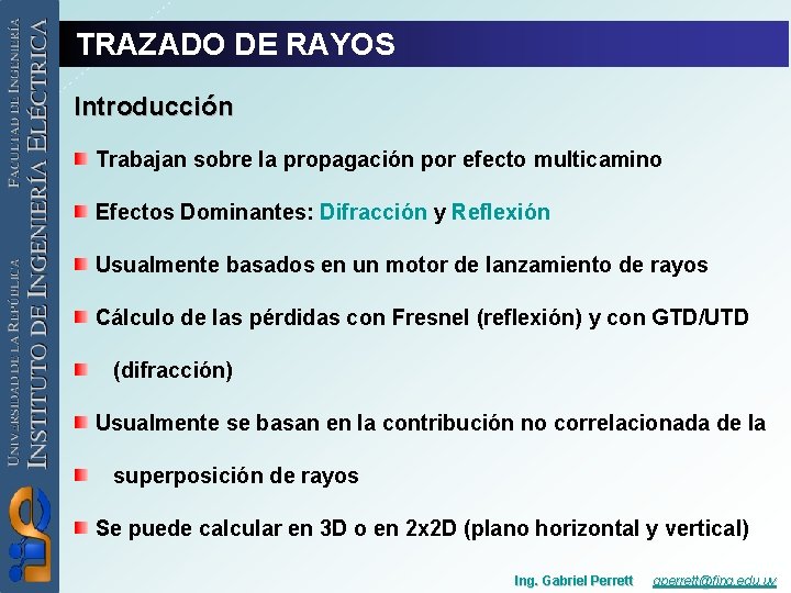 TRAZADO DE RAYOS Introducción Trabajan sobre la propagación por efecto multicamino Efectos Dominantes: Difracción