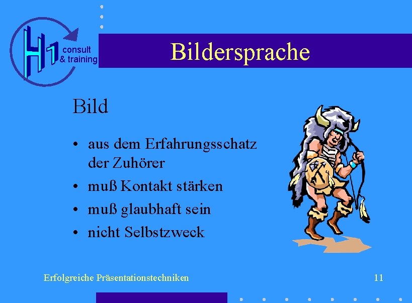 consult & training Bildersprache Bild • aus dem Erfahrungsschatz der Zuhörer • muß Kontakt