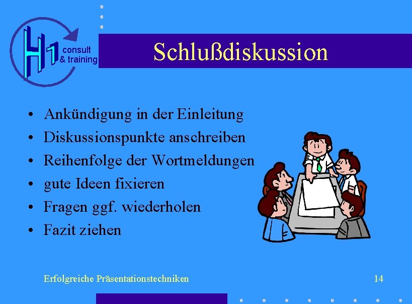 consult & training • • • Schlußdiskussion Ankündigung in der Einleitung Diskussionspunkte anschreiben Reihenfolge