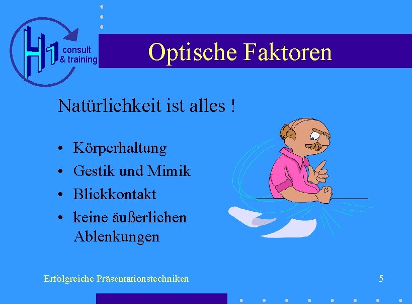 consult & training Optische Faktoren Natürlichkeit ist alles ! • • Körperhaltung Gestik und