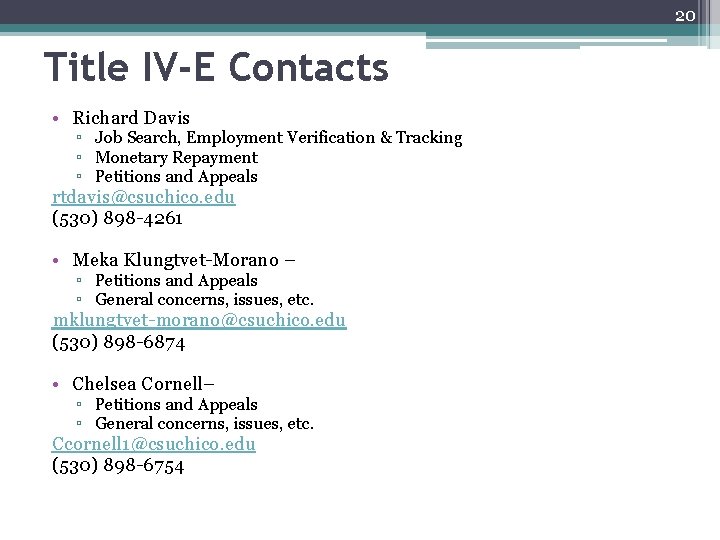 20 Title IV-E Contacts • Richard Davis ▫ Job Search, Employment Verification & Tracking