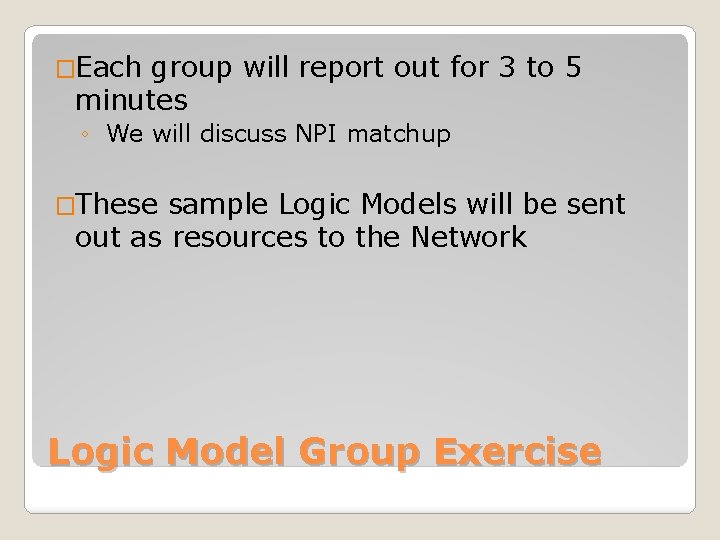 �Each group will report out for 3 to 5 minutes ◦ We will discuss