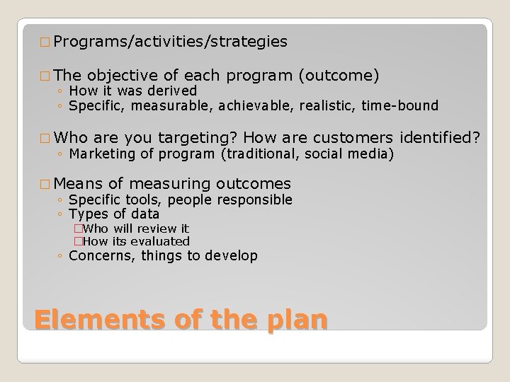 � Programs/activities/strategies � The objective of each program (outcome) ◦ How it was derived