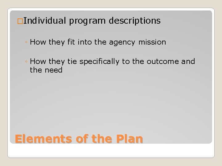 �Individual program descriptions ◦ How they fit into the agency mission ◦ How they