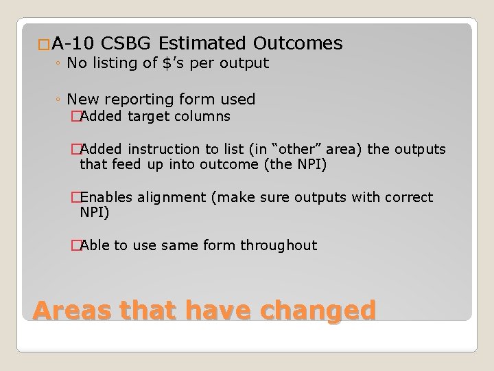 �A-10 CSBG Estimated Outcomes ◦ No listing of $’s per output ◦ New reporting