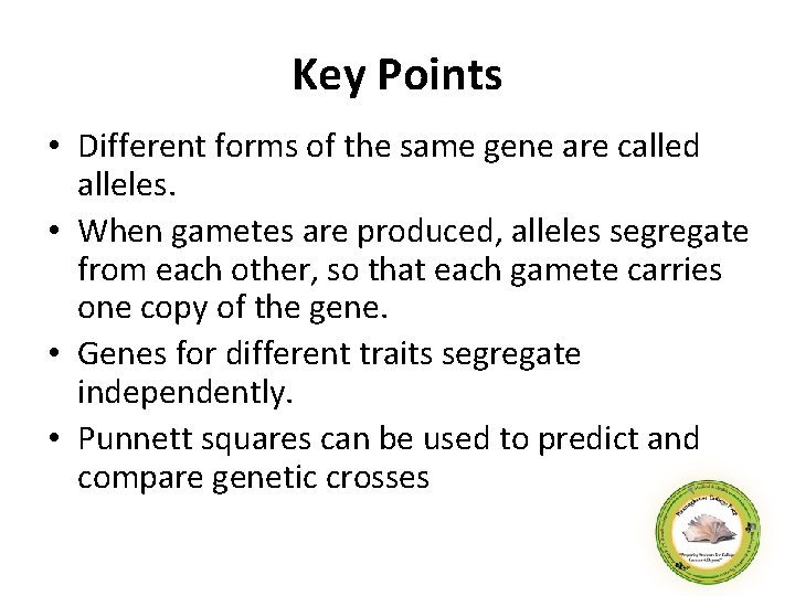 Key Points • Different forms of the same gene are called alleles. • When