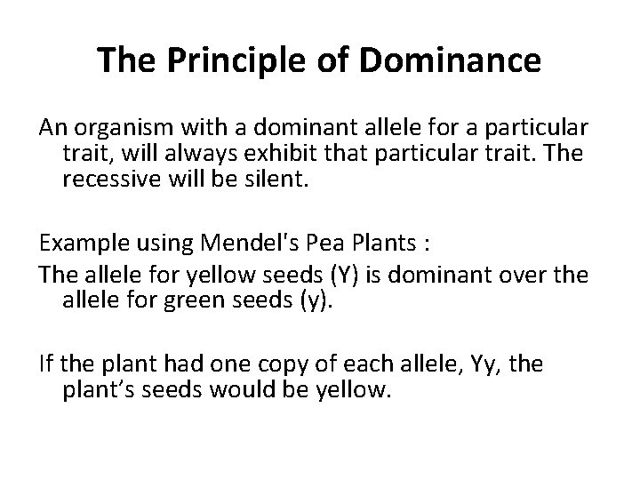 The Principle of Dominance An organism with a dominant allele for a particular trait,