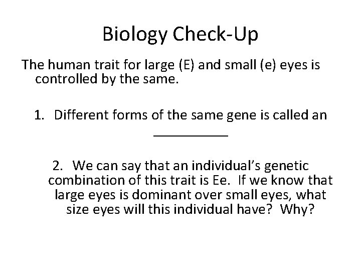 Biology Check-Up The human trait for large (E) and small (e) eyes is controlled