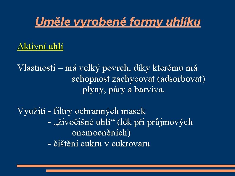 Uměle vyrobené formy uhlíku Aktivní uhlí Vlastnosti – má velký povrch, díky kterému má