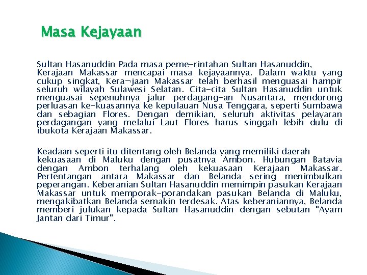 Masa Kejayaan Sultan Hasanuddin Pada masa peme-rintahan Sultan Hasanuddin, Kerajaan Makassar mencapai masa kejayaannya.