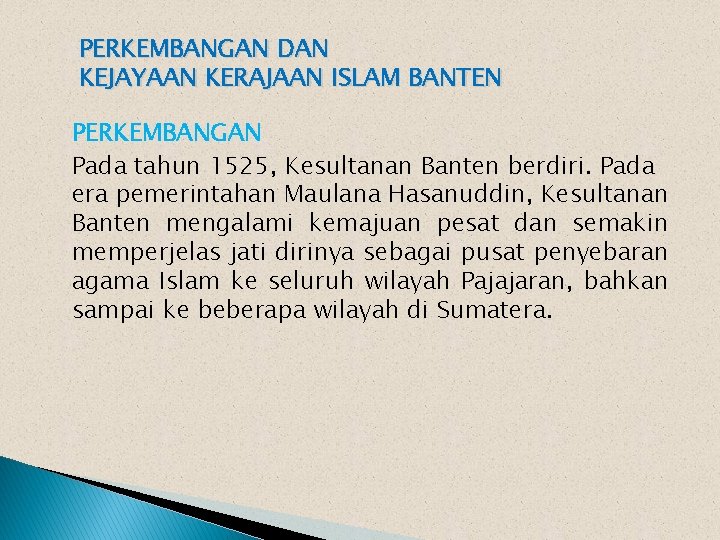 PERKEMBANGAN DAN KEJAYAAN KERAJAAN ISLAM BANTEN PERKEMBANGAN Pada tahun 1525, Kesultanan Banten berdiri. Pada