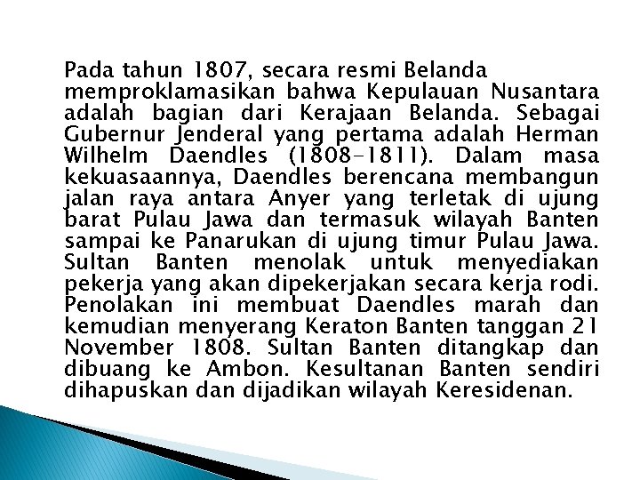 Pada tahun 1807, secara resmi Belanda memproklamasikan bahwa Kepulauan Nusantara adalah bagian dari Kerajaan