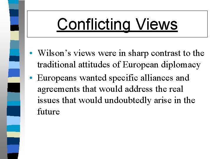 Conflicting Views • Wilson’s views were in sharp contrast to the traditional attitudes of