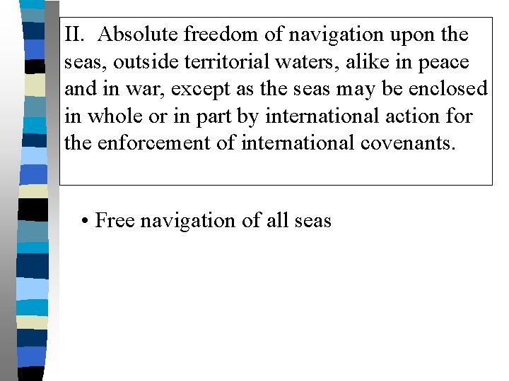 II. Absolute freedom of navigation upon the seas, outside territorial waters, alike in peace