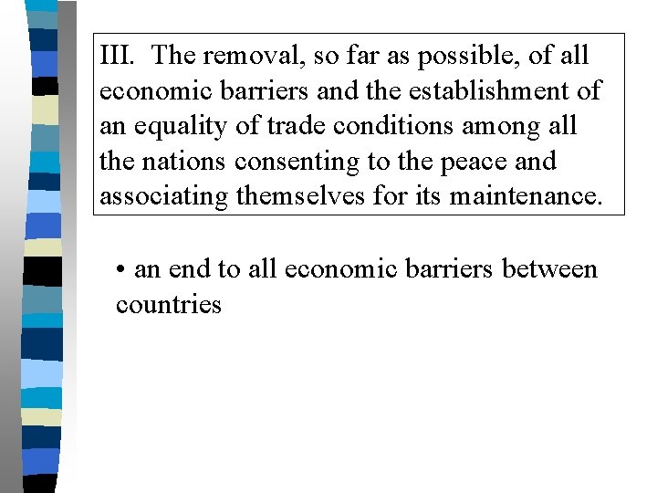 III. The removal, so far as possible, of all economic barriers and the establishment