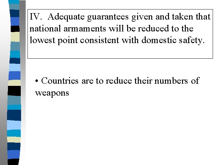 IV. Adequate guarantees given and taken that national armaments will be reduced to the