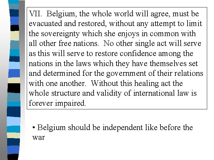 VII. Belgium, the whole world will agree, must be evacuated and restored, without any