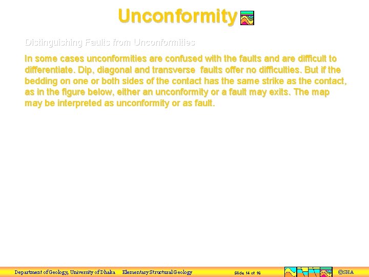 Unconformity Distinguishing Faults from Unconformities In some cases unconformities are confused with the faults