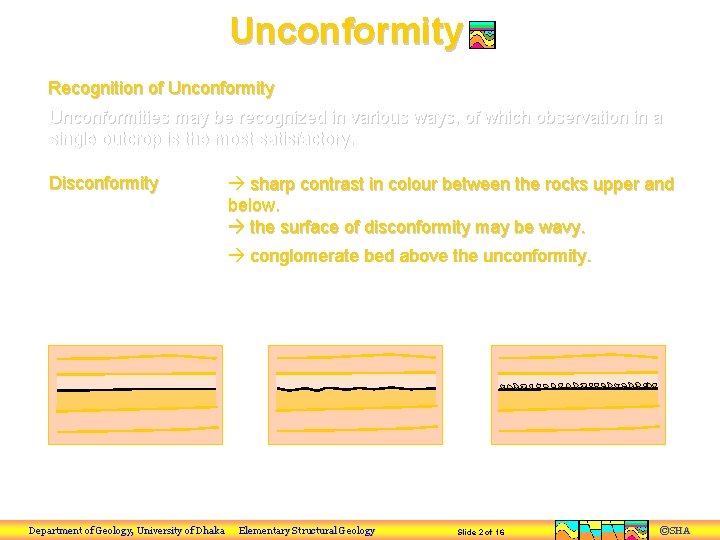 Unconformity Recognition of Unconformity Unconformities may be recognized in various ways, of which observation