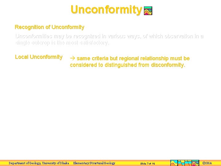 Unconformity Recognition of Unconformity Unconformities may be recognized in various ways, of which observation