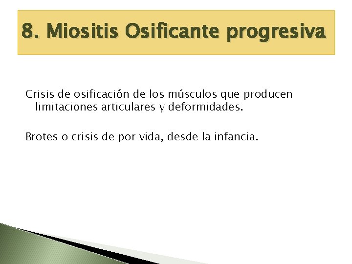 8. Miositis Osificante progresiva Crisis de osificación de los músculos que producen limitaciones articulares