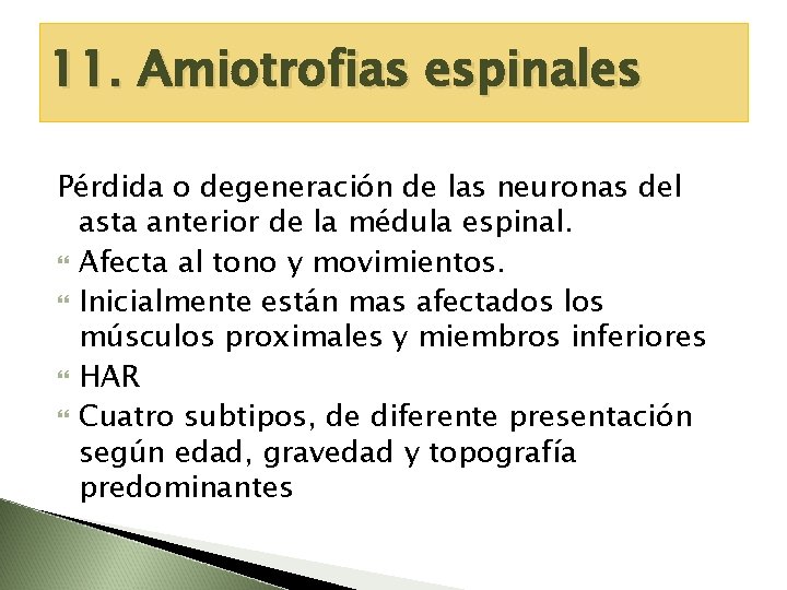 11. Amiotrofias espinales Pérdida o degeneración de las neuronas del asta anterior de la