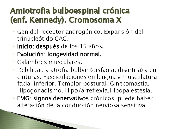 Amiotrofia bulboespinal crónica (enf. Kennedy). Cromosoma X Gen del receptor androgénico. Expansión del trinucleótido