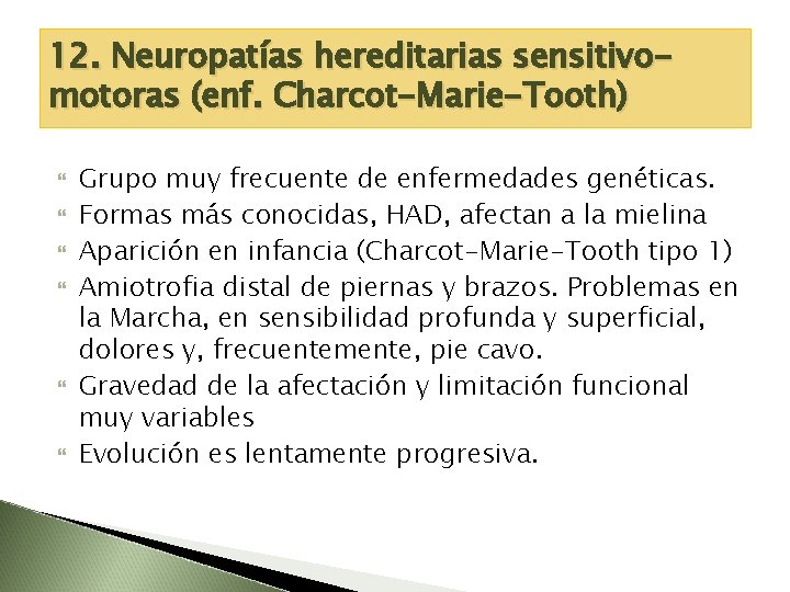 12. Neuropatías hereditarias sensitivomotoras (enf. Charcot-Marie-Tooth) Grupo muy frecuente de enfermedades genéticas. Formas más