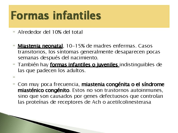Formas infantiles Alrededor del 10% del total Miastenia neonatal, 10 -15% de madres enfermas.