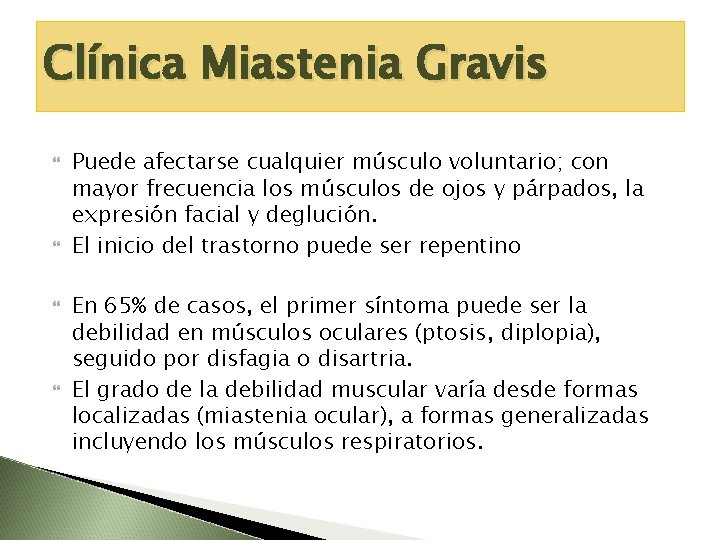 Clínica Miastenia Gravis Puede afectarse cualquier músculo voluntario; con mayor frecuencia los músculos de