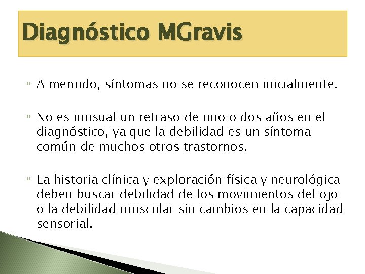 Diagnóstico MGravis A menudo, síntomas no se reconocen inicialmente. No es inusual un retraso