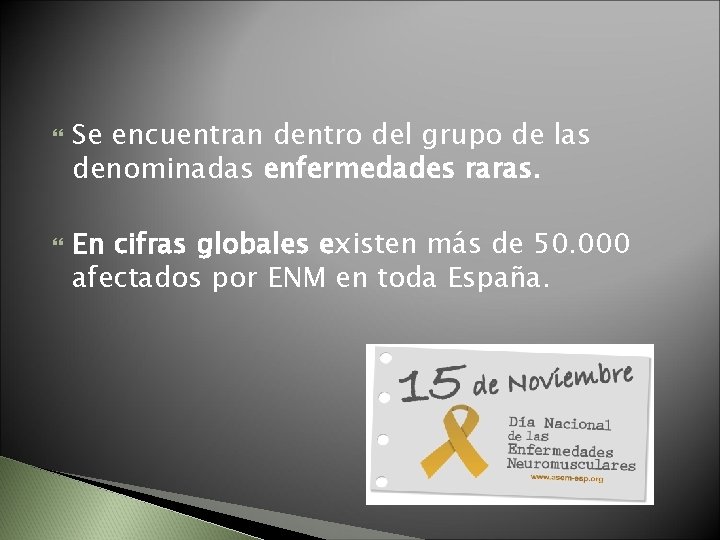  Se encuentran dentro del grupo de las denominadas enfermedades raras. En cifras globales