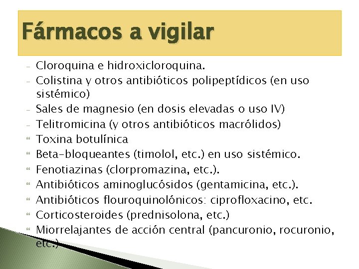 Fármacos a vigilar Cloroquina e hidroxicloroquina. Colistina y otros antibióticos polipeptídicos (en uso sistémico)