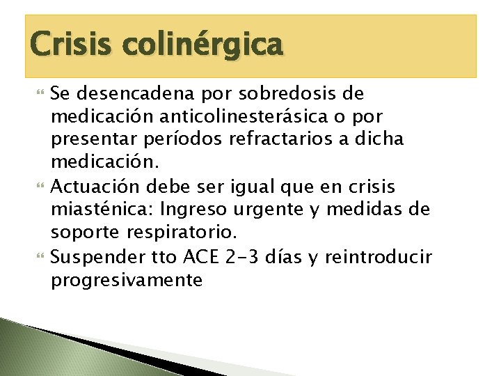 Crisis colinérgica Se desencadena por sobredosis de medicación anticolinesterásica o por presentar períodos refractarios