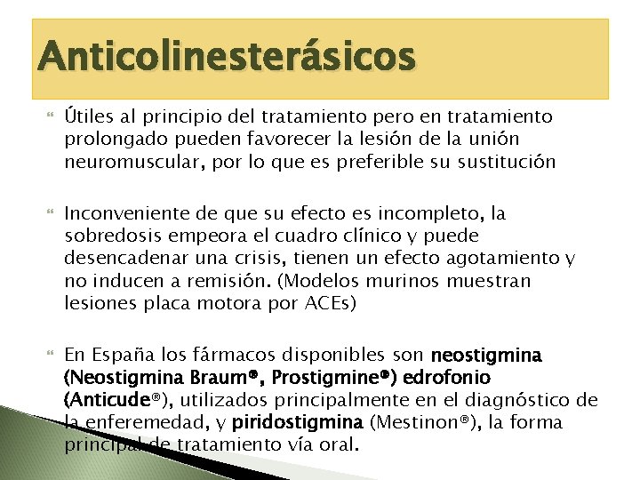 Anticolinesterásicos Útiles al principio del tratamiento pero en tratamiento prolongado pueden favorecer la lesión