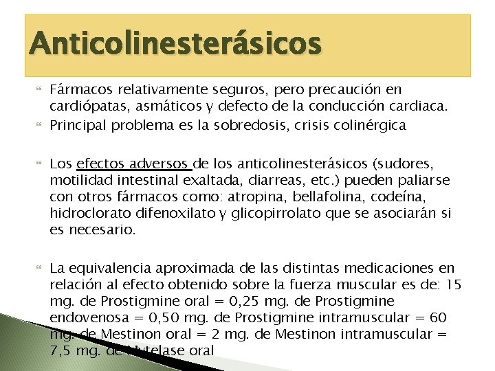 Anticolinesterásicos Fármacos relativamente seguros, pero precaución en cardiópatas, asmáticos y defecto de la conducción