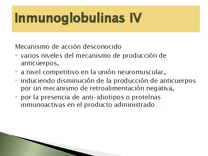 Inmunoglobulinas IV Mecanismo de acción desconocido varios niveles del mecanismo de producción de anticuerpos,