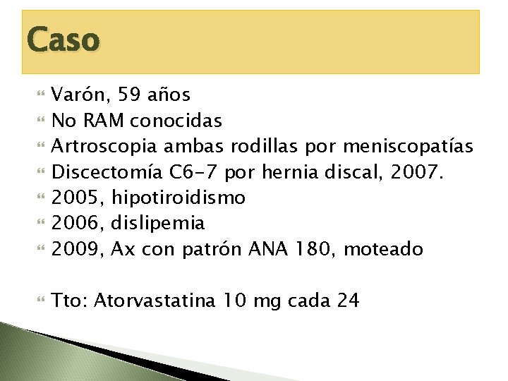 Caso Varón, 59 años No RAM conocidas Artroscopia ambas rodillas por meniscopatías Discectomía C