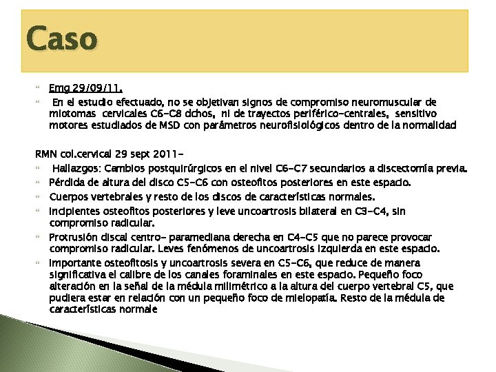 Caso Emg 29/09/11. En el estudio efectuado, no se objetivan signos de compromiso neuromuscular