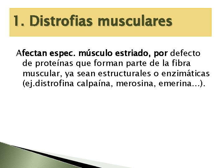 1. Distrofias musculares Afectan espec. músculo estriado, por defecto de proteínas que forman parte