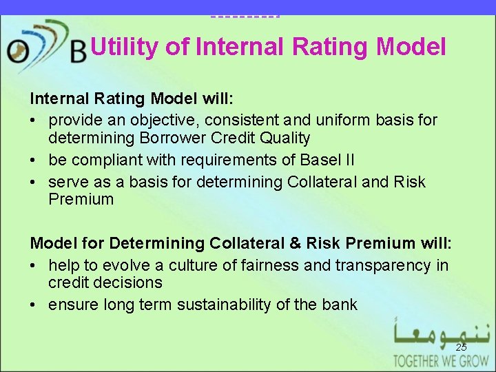 DRAFT EARLIER MODEL Utility of Internal Rating Model will: • provide an objective, consistent