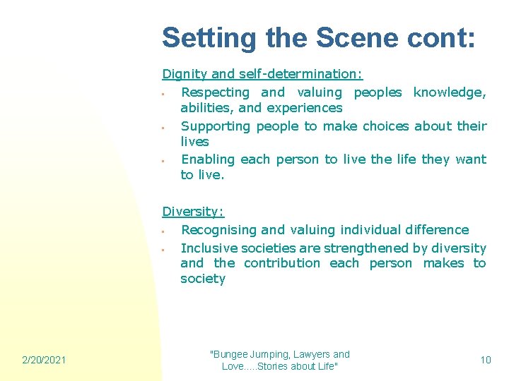 Setting the Scene cont: Dignity and self-determination: • Respecting and valuing peoples knowledge, abilities,