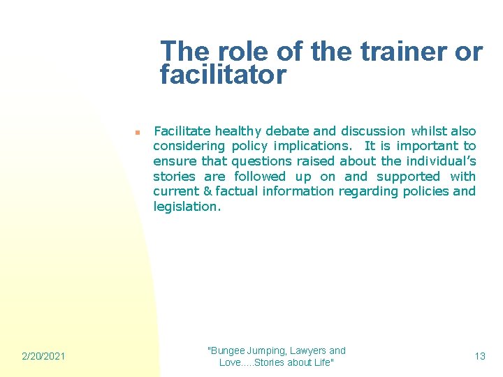 The role of the trainer or facilitator n 2/20/2021 Facilitate healthy debate and discussion