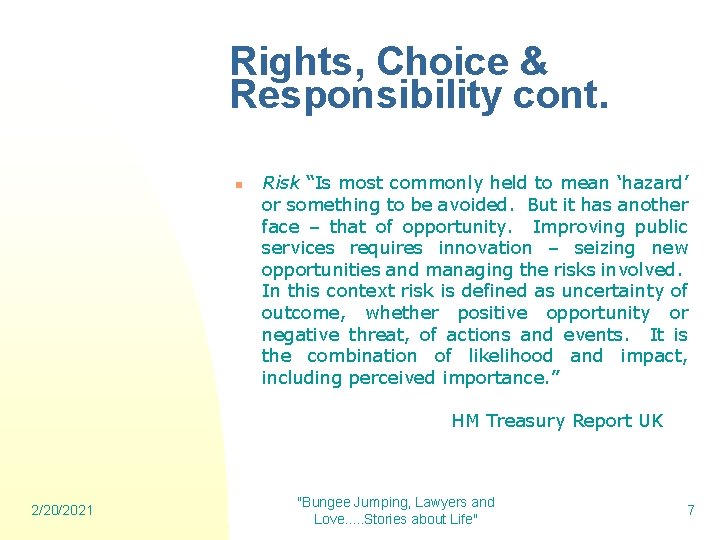 Rights, Choice & Responsibility cont. n Risk “Is most commonly held to mean ‘hazard’