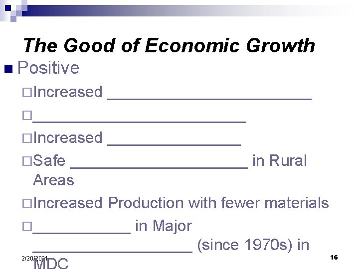 The Good of Economic Growth n Positive ¨Increased ____________ ¨____________ ¨Increased ________ ¨Safe __________