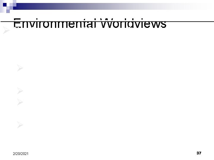Environmental Worldviews Ø Environmental Wisdom- human beings are like other species and rely on