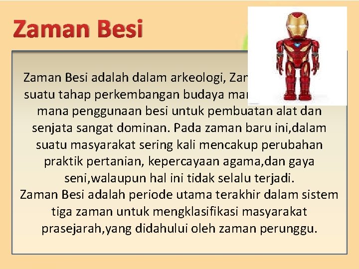 Zaman Besi adalah dalam arkeologi, Zaman Besi adalah suatu tahap perkembangan budaya manusia dimana