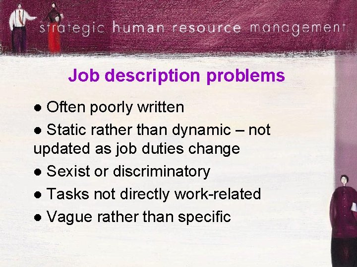 Job description problems Often poorly written l Static rather than dynamic – not updated