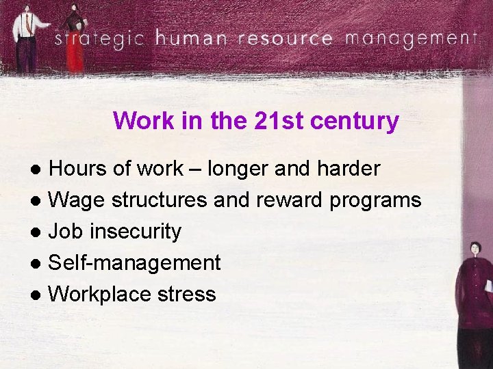 Work in the 21 st century Hours of work – longer and harder l