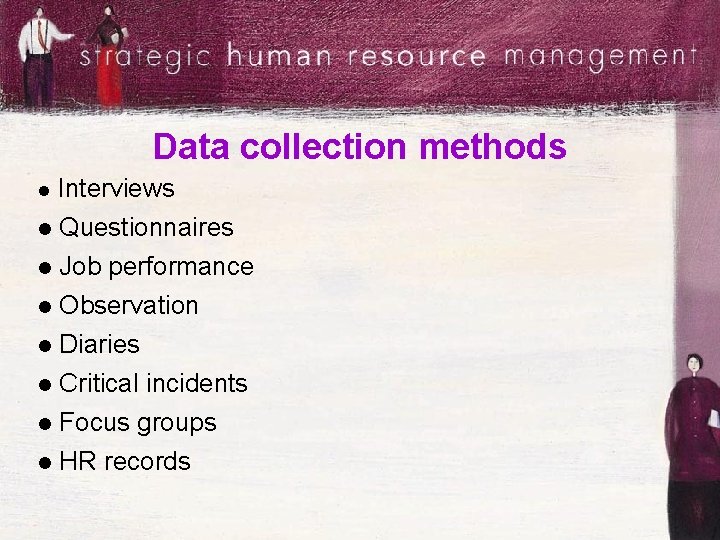 Data collection methods l Interviews l Questionnaires Job performance l Observation l Diaries l
